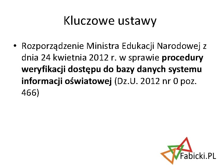 Kluczowe ustawy • Rozporządzenie Ministra Edukacji Narodowej z dnia 24 kwietnia 2012 r. w