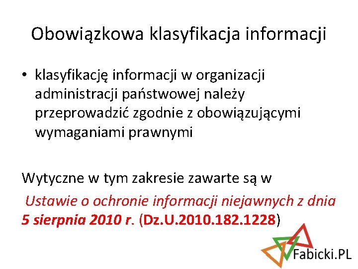 Obowiązkowa klasyfikacja informacji • klasyfikację informacji w organizacji administracji państwowej należy przeprowadzić zgodnie z