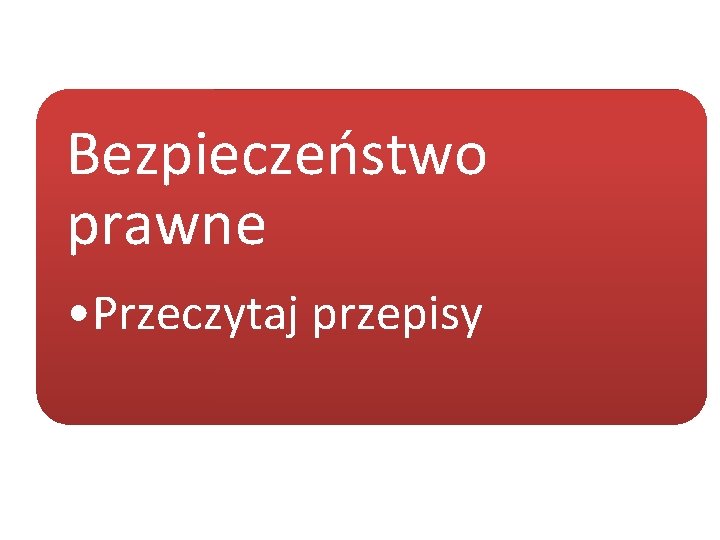 Bezpieczeństwo prawne • Przeczytaj przepisy 