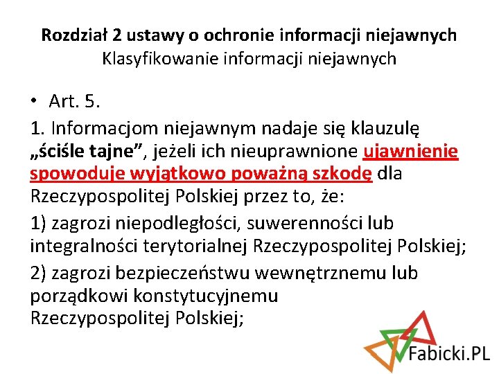 Rozdział 2 ustawy o ochronie informacji niejawnych Klasyfikowanie informacji niejawnych • Art. 5. 1.