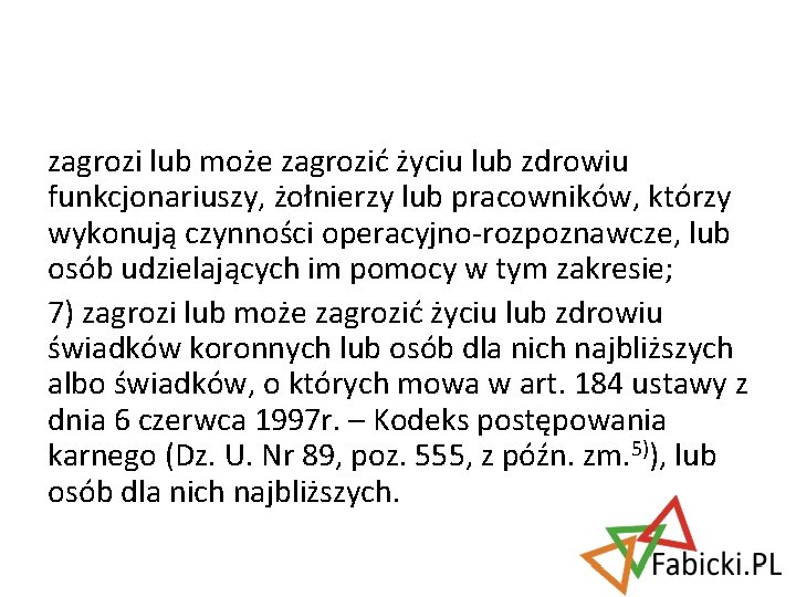 zagrozi lub może zagrozić życiu lub zdrowiu funkcjonariuszy, żołnierzy lub pracowników, którzy wykonują czynności