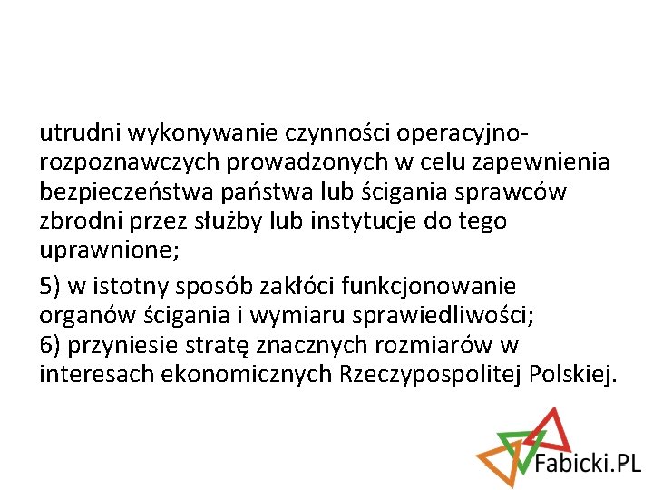 utrudni wykonywanie czynności operacyjnorozpoznawczych prowadzonych w celu zapewnienia bezpieczeństwa państwa lub ścigania sprawców zbrodni