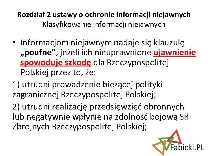 Rozdział 2 ustawy o ochronie informacji niejawnych Klasyfikowanie informacji niejawnych • Informacjom niejawnym nadaje