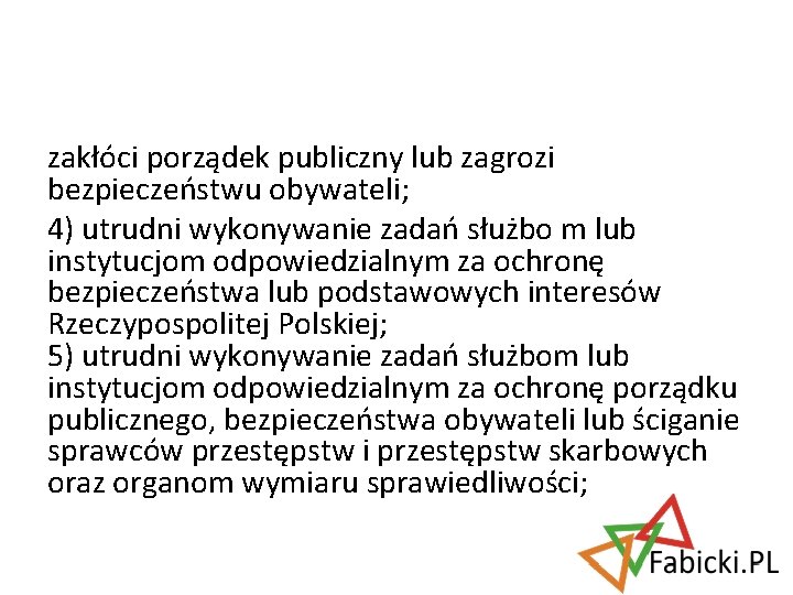 zakłóci porządek publiczny lub zagrozi bezpieczeństwu obywateli; 4) utrudni wykonywanie zadań służbo m lub