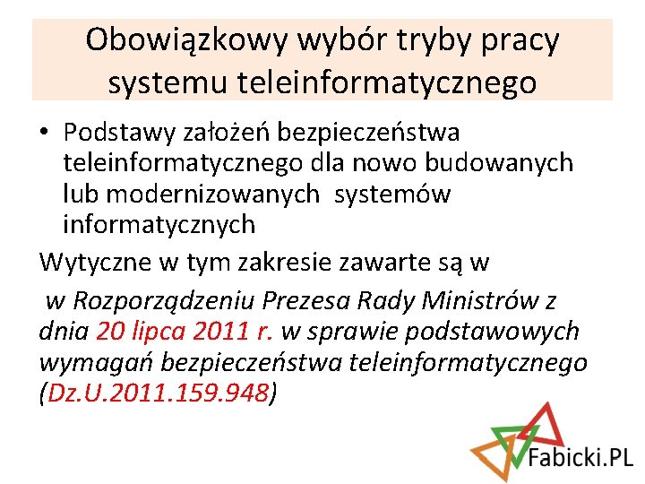 Obowiązkowy wybór tryby pracy systemu teleinformatycznego • Podstawy założeń bezpieczeństwa teleinformatycznego dla nowo budowanych