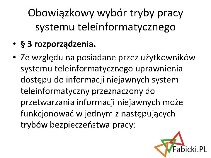 Obowiązkowy wybór tryby pracy systemu teleinformatycznego • § 3 rozporządzenia. • Ze względu na