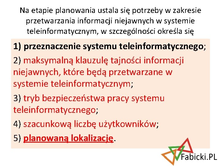 Na etapie planowania ustala się potrzeby w zakresie przetwarzania informacji niejawnych w systemie teleinformatycznym,