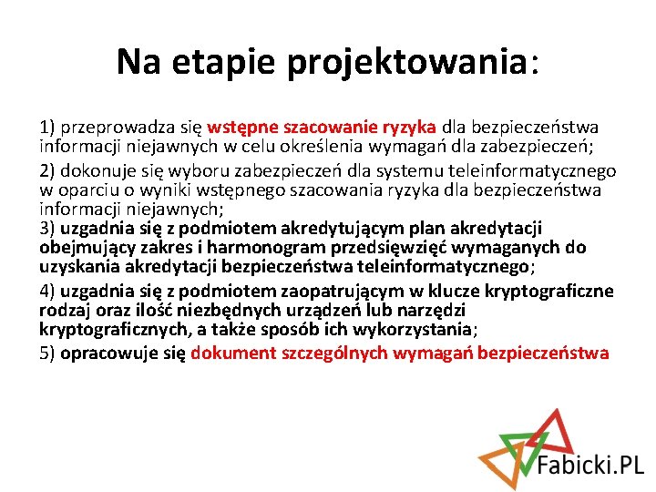 Na etapie projektowania: 1) przeprowadza się wstępne szacowanie ryzyka dla bezpieczeństwa informacji niejawnych w