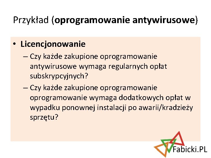 Przykład (oprogramowanie antywirusowe) • Licencjonowanie – Czy każde zakupione oprogramowanie antywirusowe wymaga regularnych opłat
