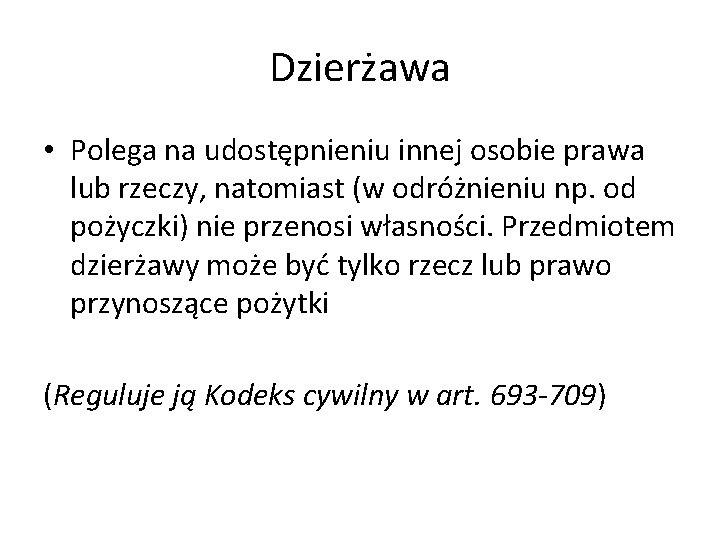 Dzierżawa • Polega na udostępnieniu innej osobie prawa lub rzeczy, natomiast (w odróżnieniu np.