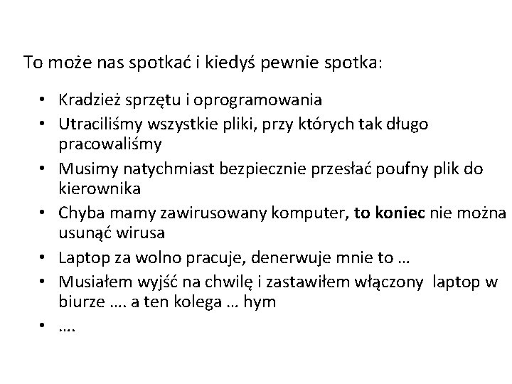 To może nas spotkać i kiedyś pewnie spotka: • Kradzież sprzętu i oprogramowania •