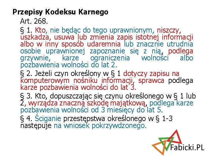 Przepisy Kodeksu Karnego Art. 268. § 1. Kto, nie będąc do tego uprawnionym, niszczy,