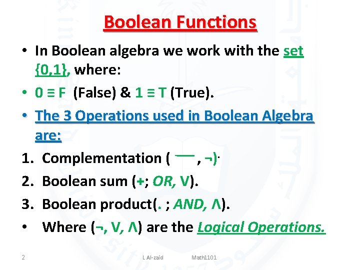 Boolean Functions • In Boolean algebra we work with the set {0, 1}, where: