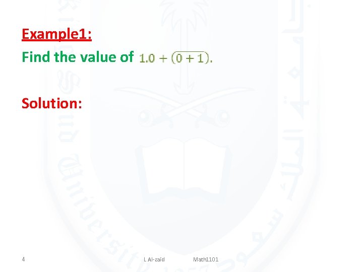 Example 1: Find the value of Solution: 4 L Al-zaid Math 1101 