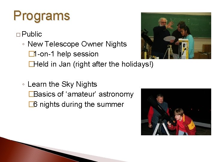 Programs � Public ◦ New Telescope Owner Nights � 1 -on-1 help session �Held