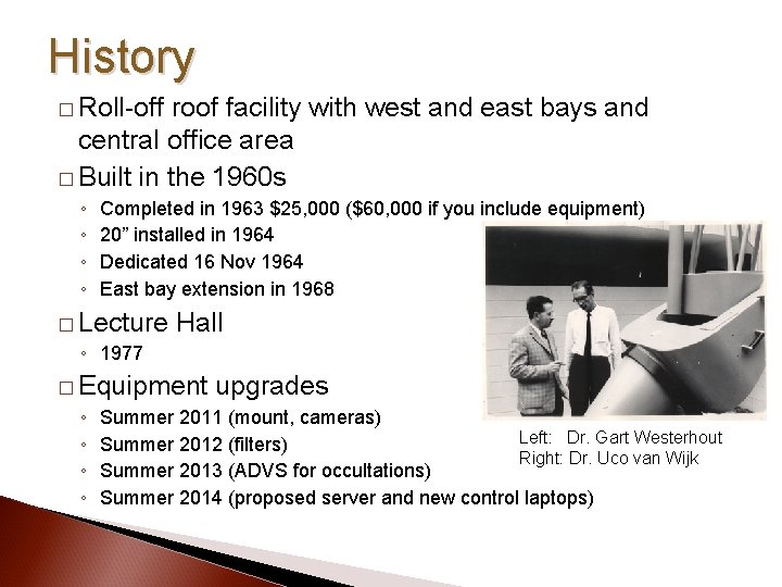 History � Roll-off roof facility with west and east bays and central office area