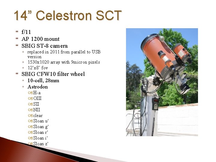14” Celestron SCT f/11 AP 1200 mount SBIG ST-8 camera SBIG CFW 10 filter