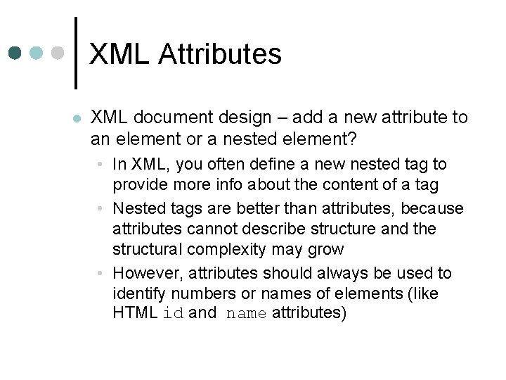 XML Attributes l XML document design – add a new attribute to an element