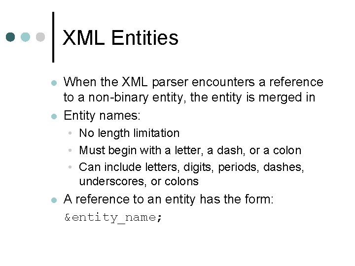 XML Entities l l When the XML parser encounters a reference to a non-binary
