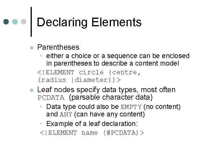 Declaring Elements l Parentheses • either a choice or a sequence can be enclosed