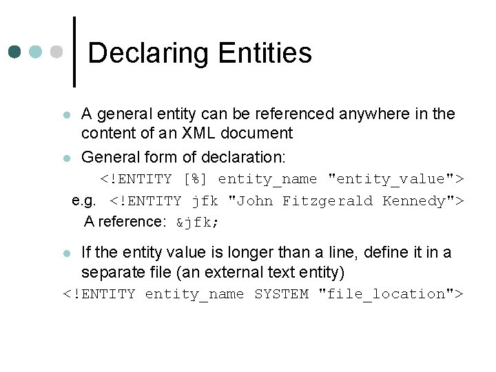 Declaring Entities l l A general entity can be referenced anywhere in the content
