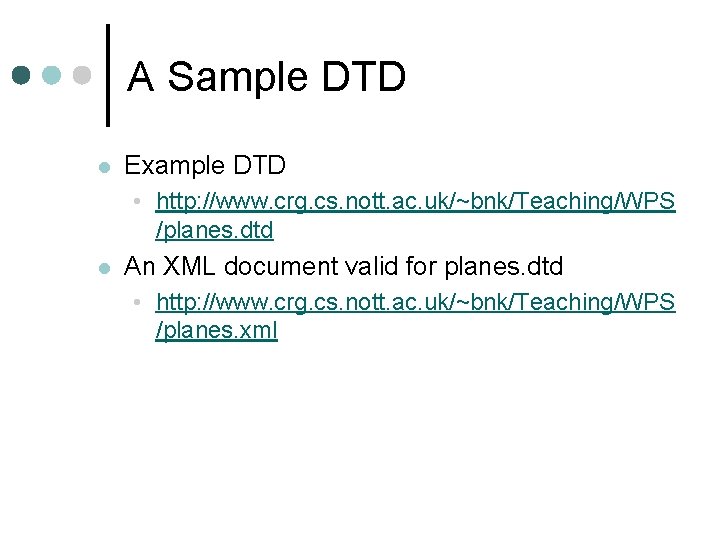 A Sample DTD l Example DTD • http: //www. crg. cs. nott. ac. uk/~bnk/Teaching/WPS