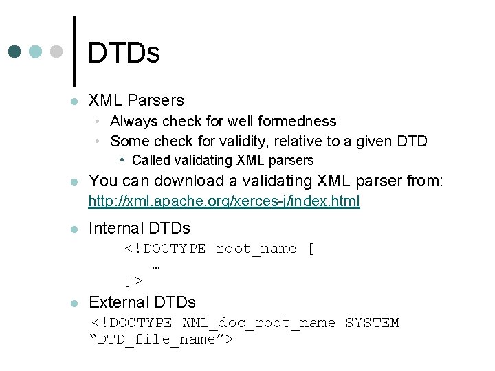 DTDs l XML Parsers • Always check for well formedness • Some check for
