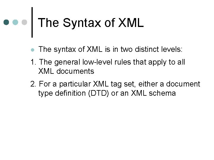 The Syntax of XML l The syntax of XML is in two distinct levels: