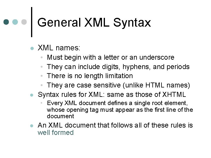 General XML Syntax l XML names: l • Must begin with a letter or