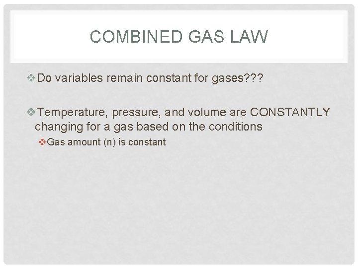 COMBINED AND IDEAL GAS LAWS COMBINED GAS LAW