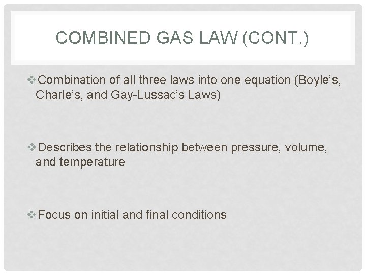 COMBINED GAS LAW (CONT. ) v. Combination of all three laws into one equation