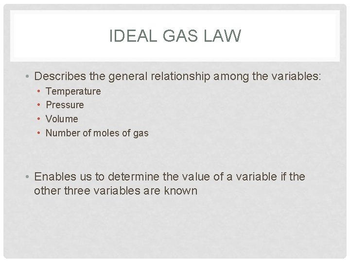 IDEAL GAS LAW • Describes the general relationship among the variables: • • Temperature