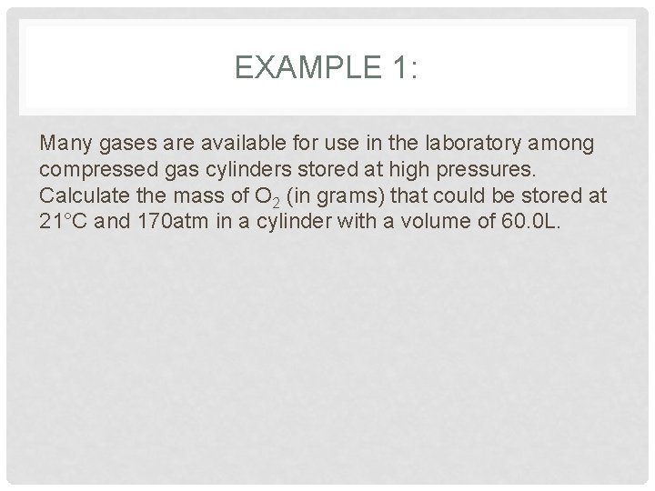 EXAMPLE 1: Many gases are available for use in the laboratory among compressed gas