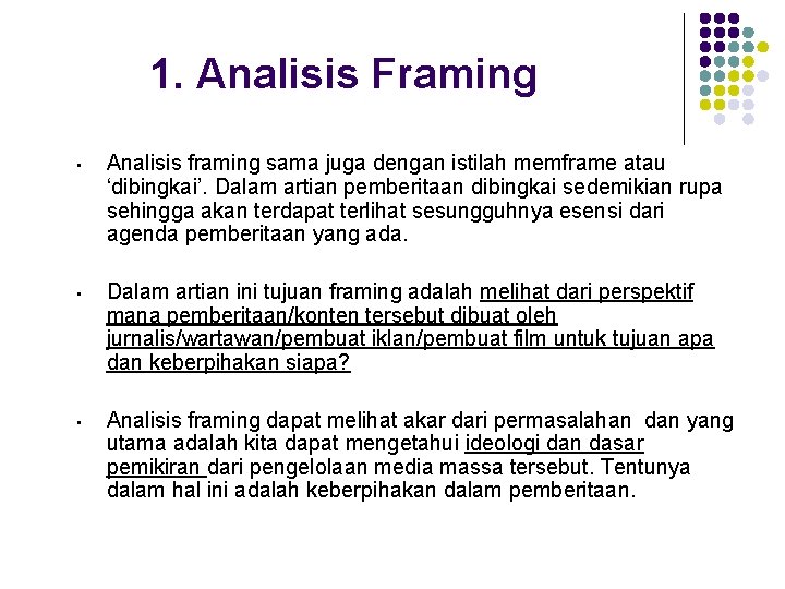 1. Analisis Framing • Analisis framing sama juga dengan istilah memframe atau ‘dibingkai’. Dalam