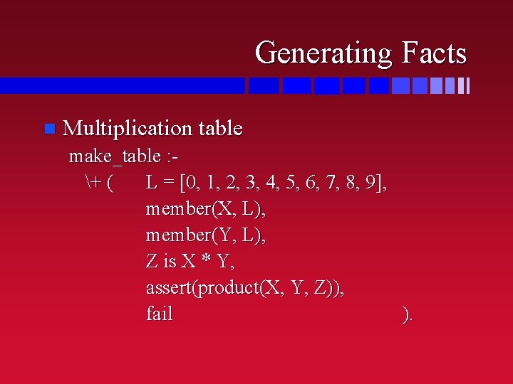 Generating Facts n Multiplication table make_table : + ( L = [0, 1, 2,