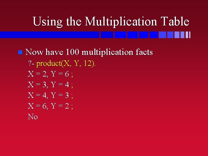 Using the Multiplication Table n Now have 100 multiplication facts ? - product(X, Y,