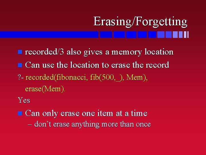 Erasing/Forgetting recorded/3 also gives a memory location n Can use the location to erase