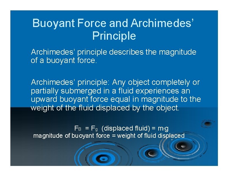 Buoyant Force and Archimedes’ Principle Archimedes’ principle describes the magnitude of a buoyant force.