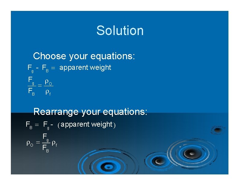 Solution Choose your equations: Fg - FB apparent weight Fg O FB f Rearrange
