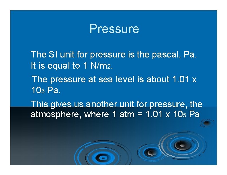 Pressure The SI unit for pressure is the pascal, Pa. It is equal to