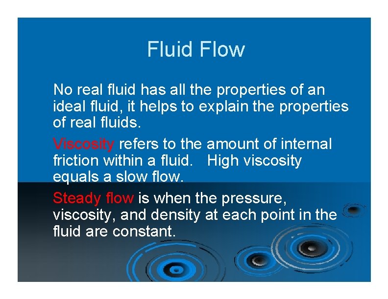 Fluid Flow No real fluid has all the properties of an ideal fluid, it