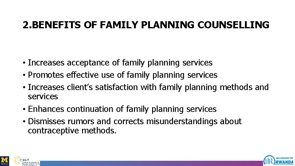 2. BENEFITS OF FAMILY PLANNING COUNSELLING • Increases acceptance of family planning services •