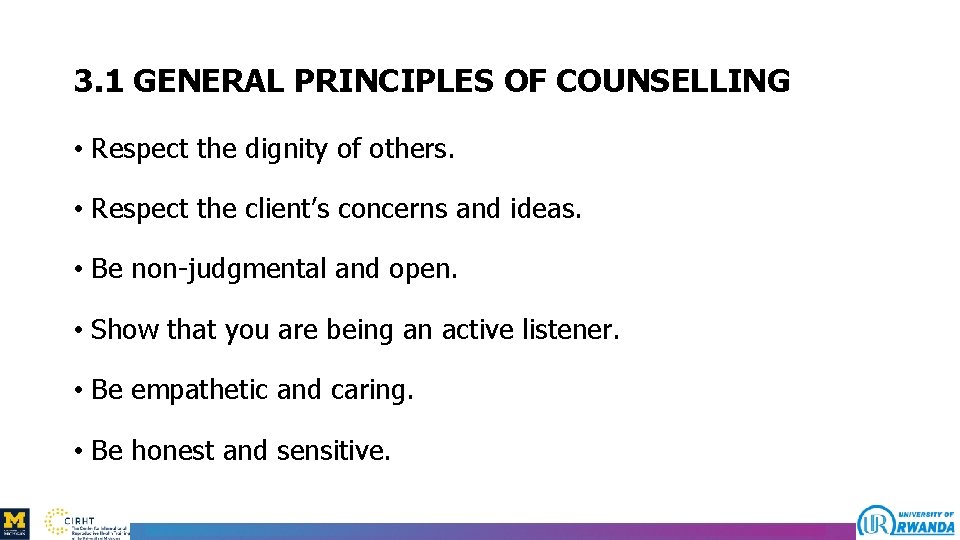 3. 1 GENERAL PRINCIPLES OF COUNSELLING • Respect the dignity of others. • Respect
