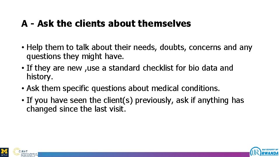 A - Ask the clients about themselves • Help them to talk about their