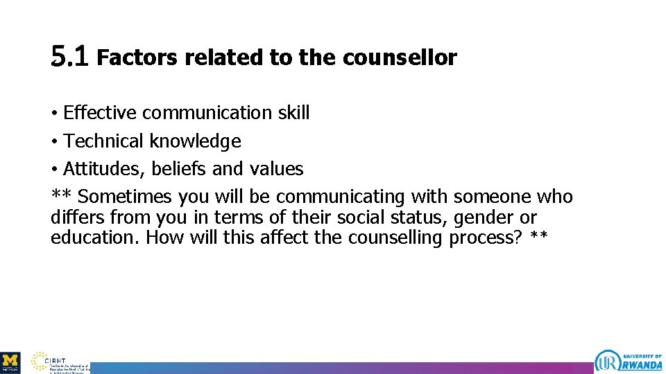 5. 1 Factors related to the counsellor • Effective communication skill • Technical knowledge