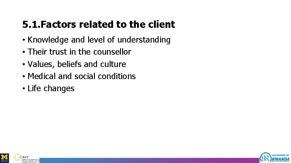 5. 1. Factors related to the client • Knowledge and level of understanding •