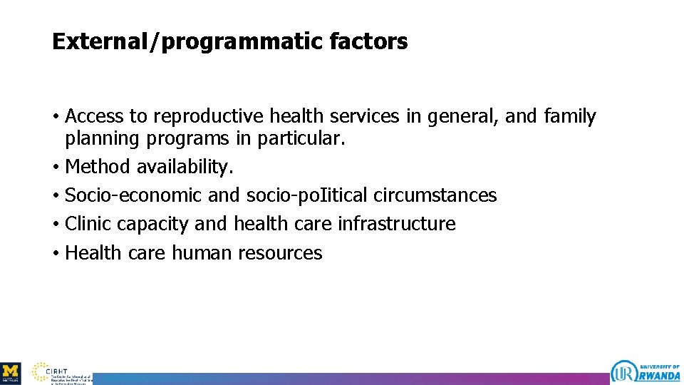 External/programmatic factors • Access to reproductive health services in general, and family planning programs