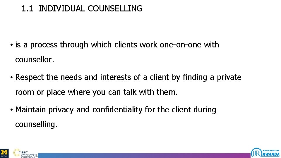 1. 1 INDIVIDUAL COUNSELLING • is a process through which clients work one-on-one with