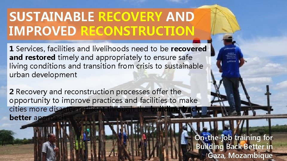 SUSTAINABLE RECOVERY AND IMPROVED RECONSTRUCTION 1 Services, facilities and livelihoods need to be recovered