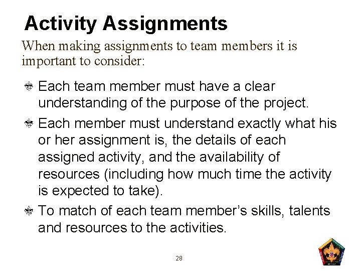 Activity Assignments When making assignments to team members it is important to consider: Each